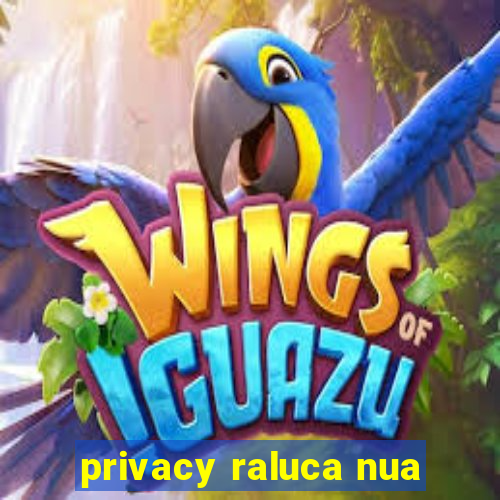 privacy raluca nua